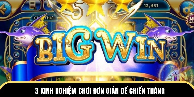 3 kinh nghiệm chơi đơn giản để chiến thắng