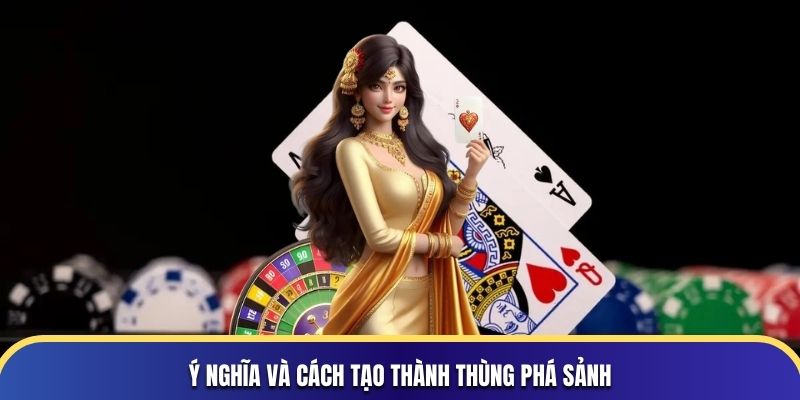 Ý nghĩa và cách tạo thành thùng phá sảnh